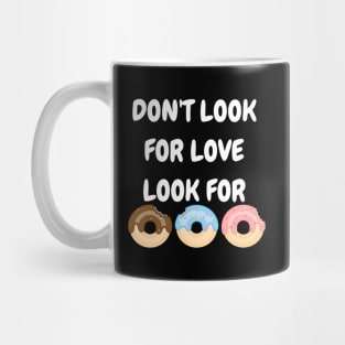 Don't look for love look for donuts Mug